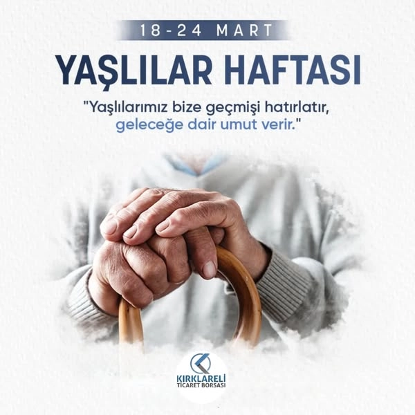 Kırklareli Ticaret Borsası Yönetim Kurulu Başkanı Turhan Altınte 18-24 Mart Yaşlılar Haftası nedeniyle bir mesaj yayımladı.