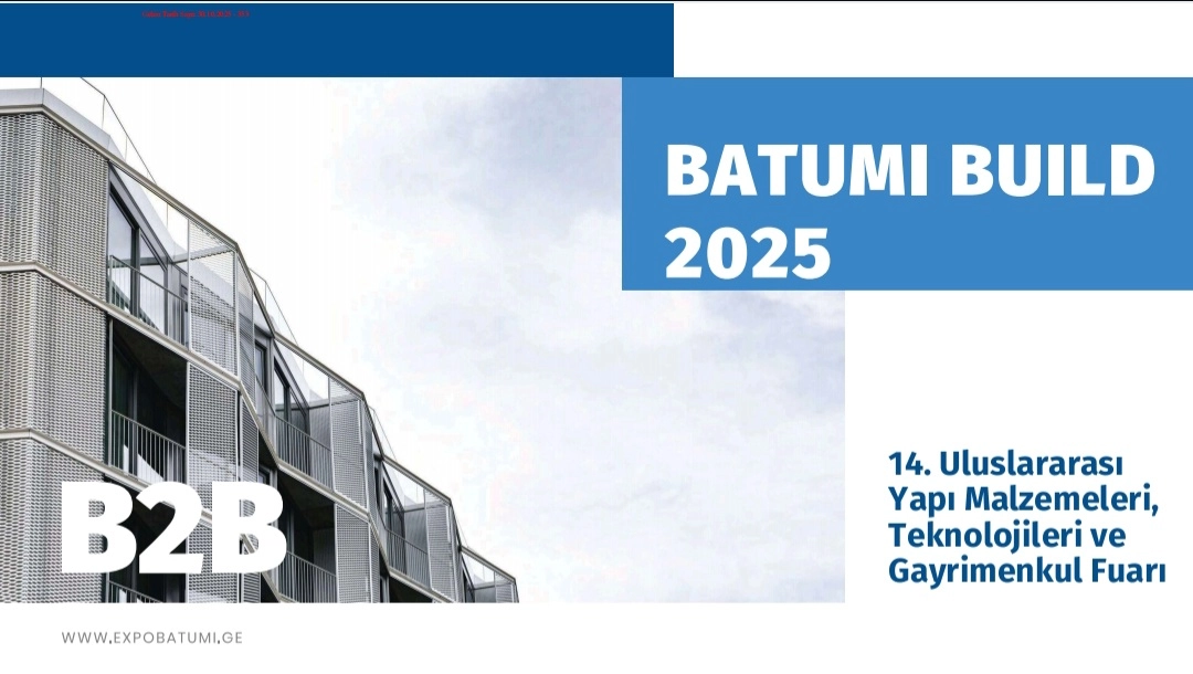 14. Uluslararası Yapı Malzemeleri, Teknolojileri ve Gayrimenkul Fuarı Batumi Build 2025 Hk.